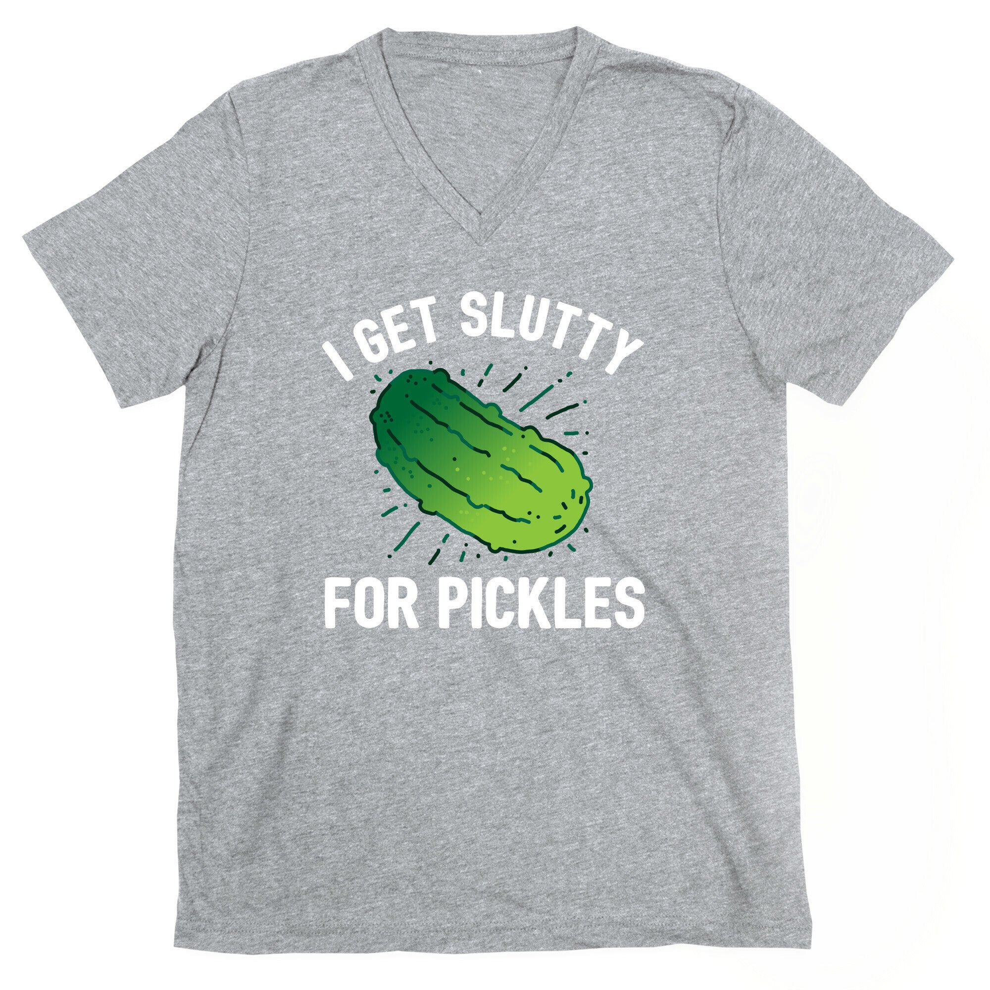 I Get Slutty For Pickles  V-Neck
