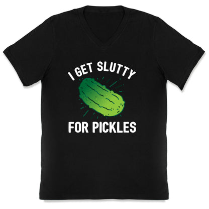 I Get Slutty For Pickles  V-Neck