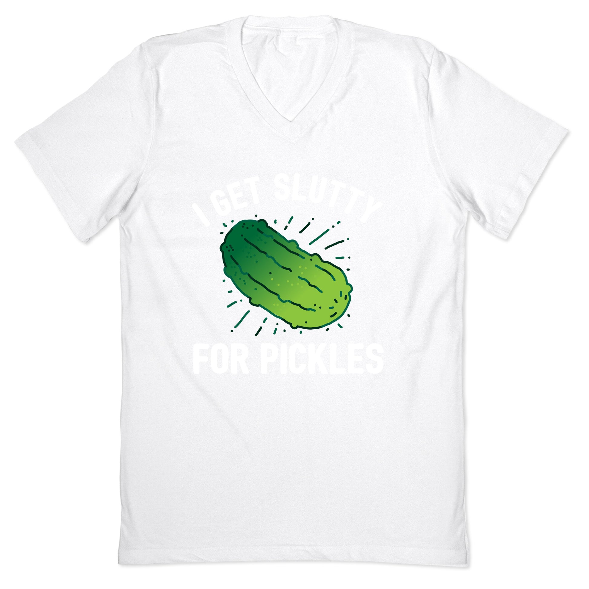 I Get Slutty For Pickles  V-Neck