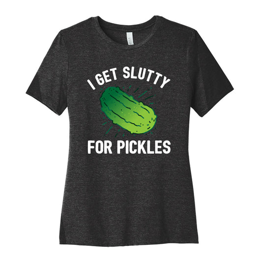 I Get Slutty For Pickles  Women's Cotton Tee