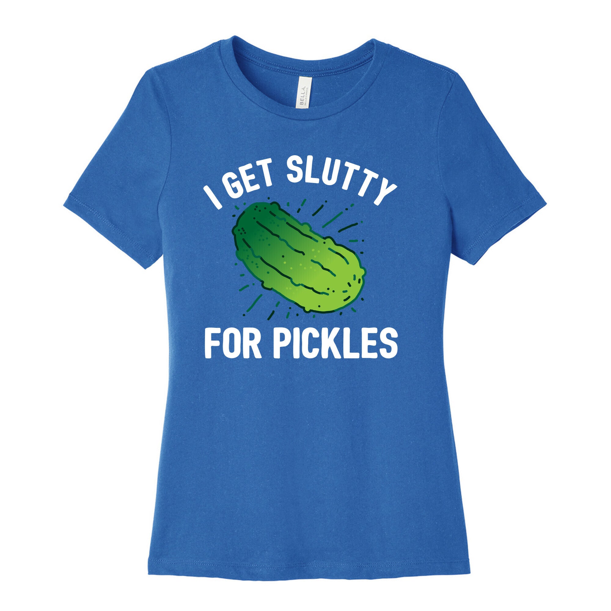 I Get Slutty For Pickles  Women's Cotton Tee