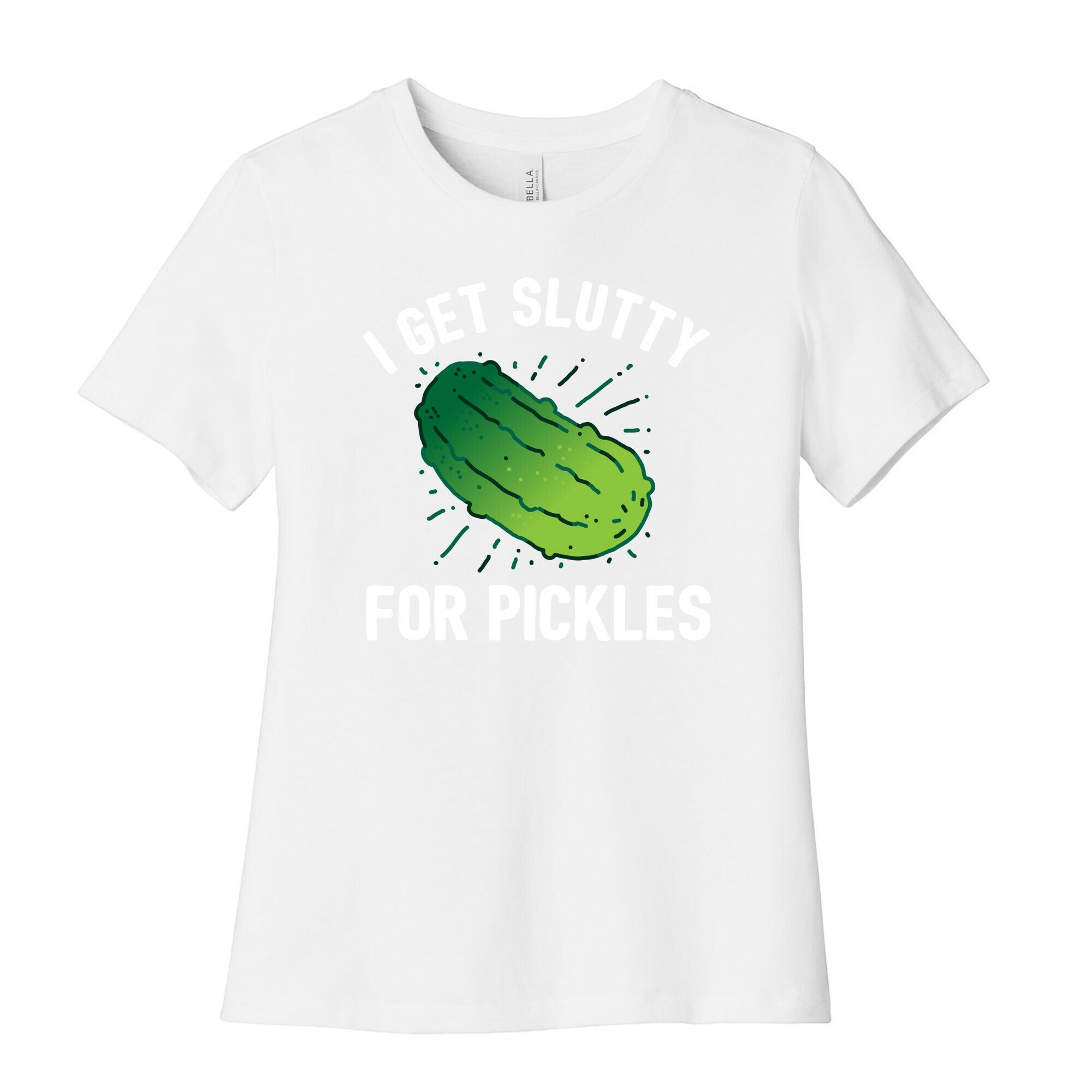 I Get Slutty For Pickles  Women's Cotton Tee