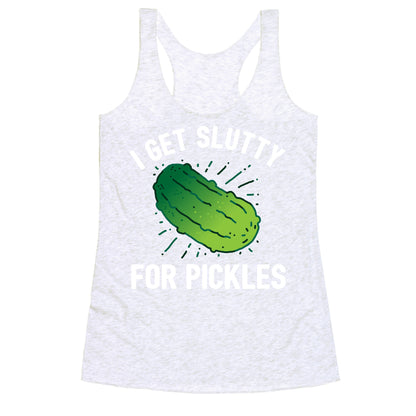 I Get Slutty For Pickles  Racerback Tank
