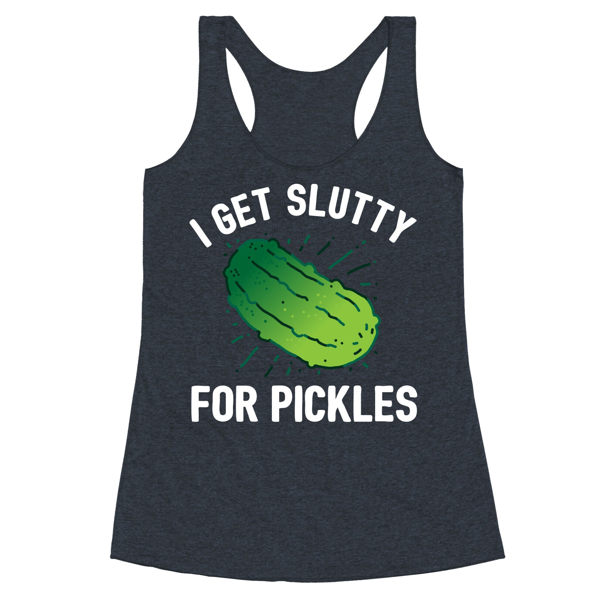 I Get Slutty For Pickles  Racerback Tank