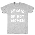 Afraid Of Hot Women  T-Shirt