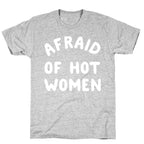 Afraid Of Hot Women  T-Shirt