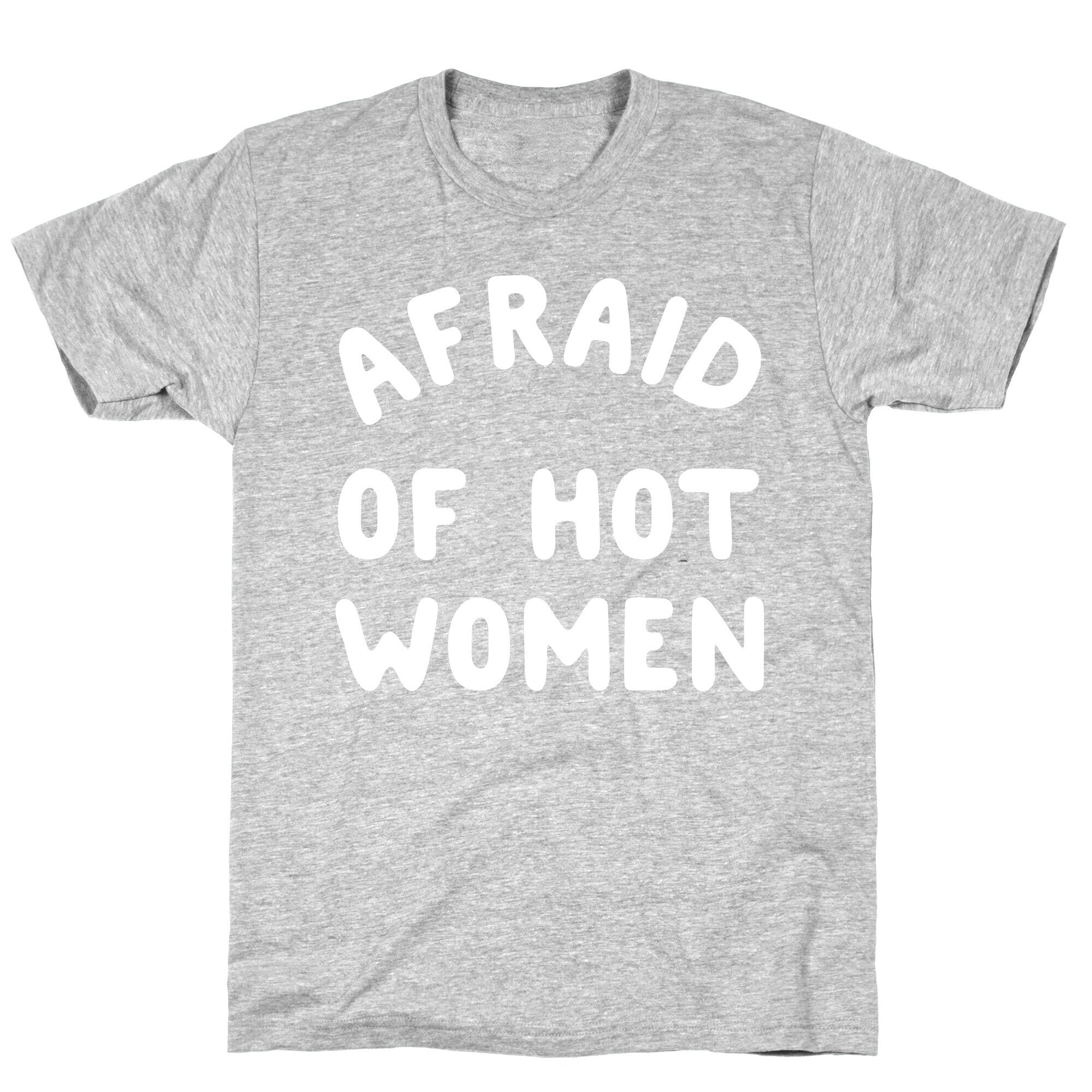 Afraid Of Hot Women  T-Shirt