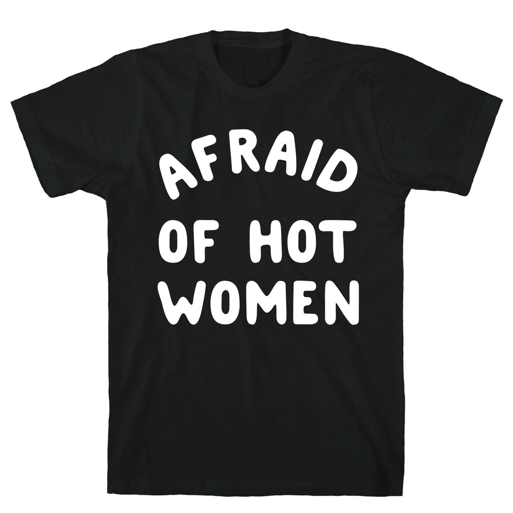 Afraid Of Hot Women  T-Shirt
