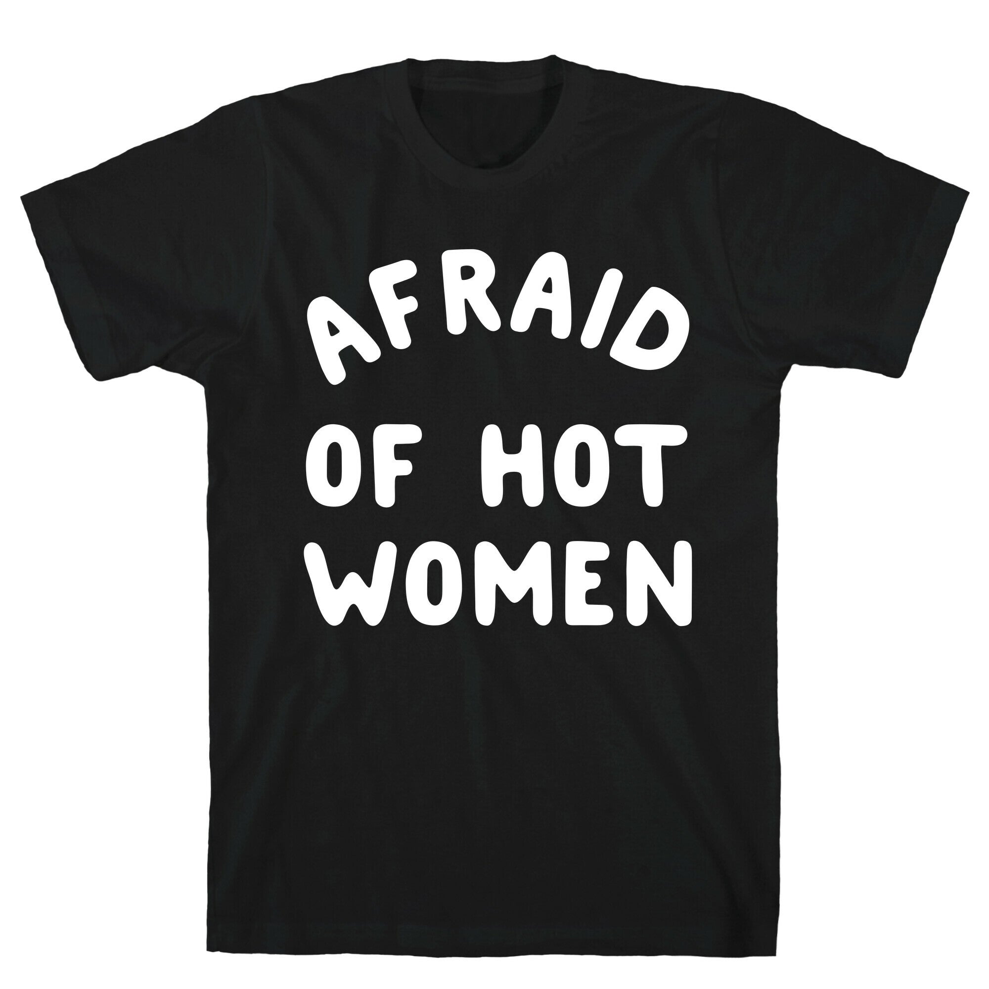 Afraid Of Hot Women  T-Shirt