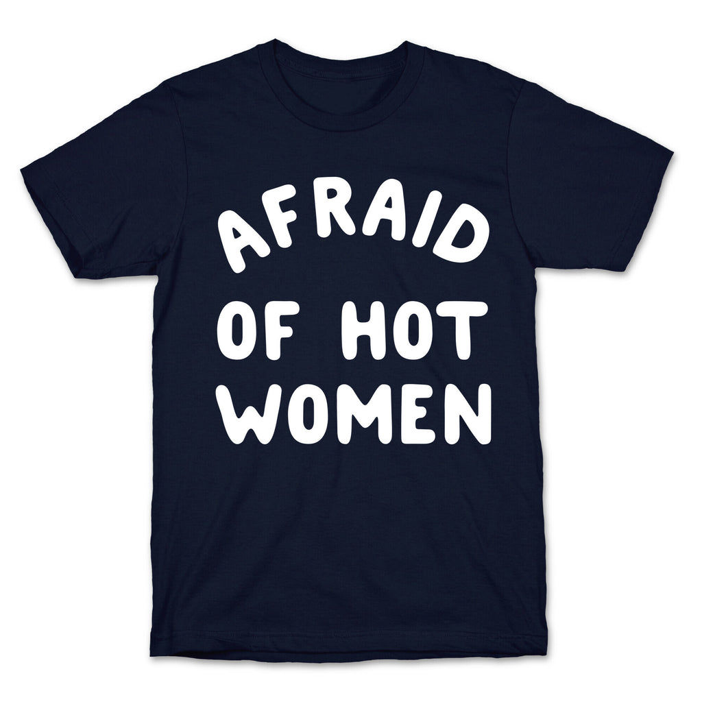 Afraid Of Hot Women  T-Shirt