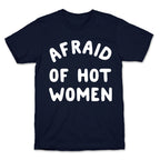 Afraid Of Hot Women  T-Shirt