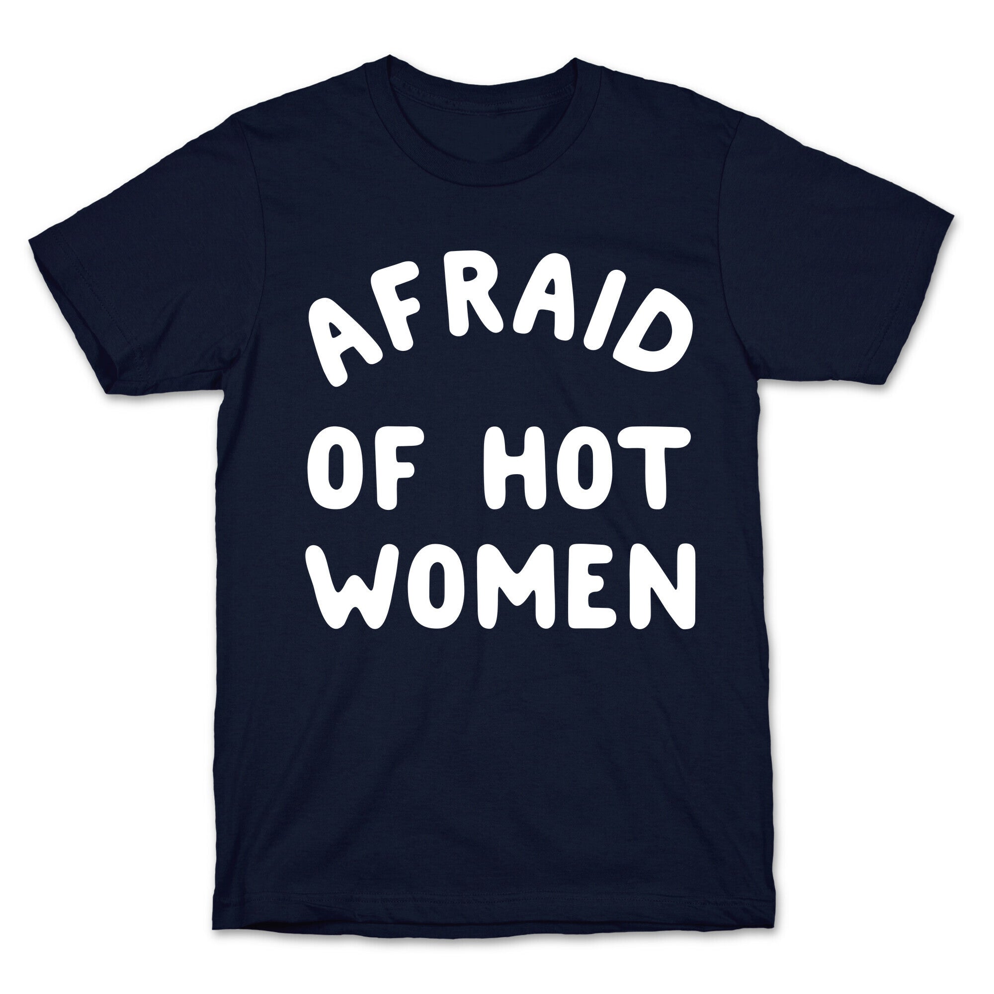 Afraid Of Hot Women  T-Shirt