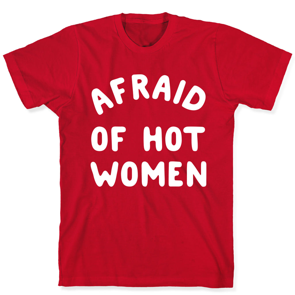 Afraid Of Hot Women  T-Shirt