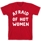 Afraid Of Hot Women  T-Shirt
