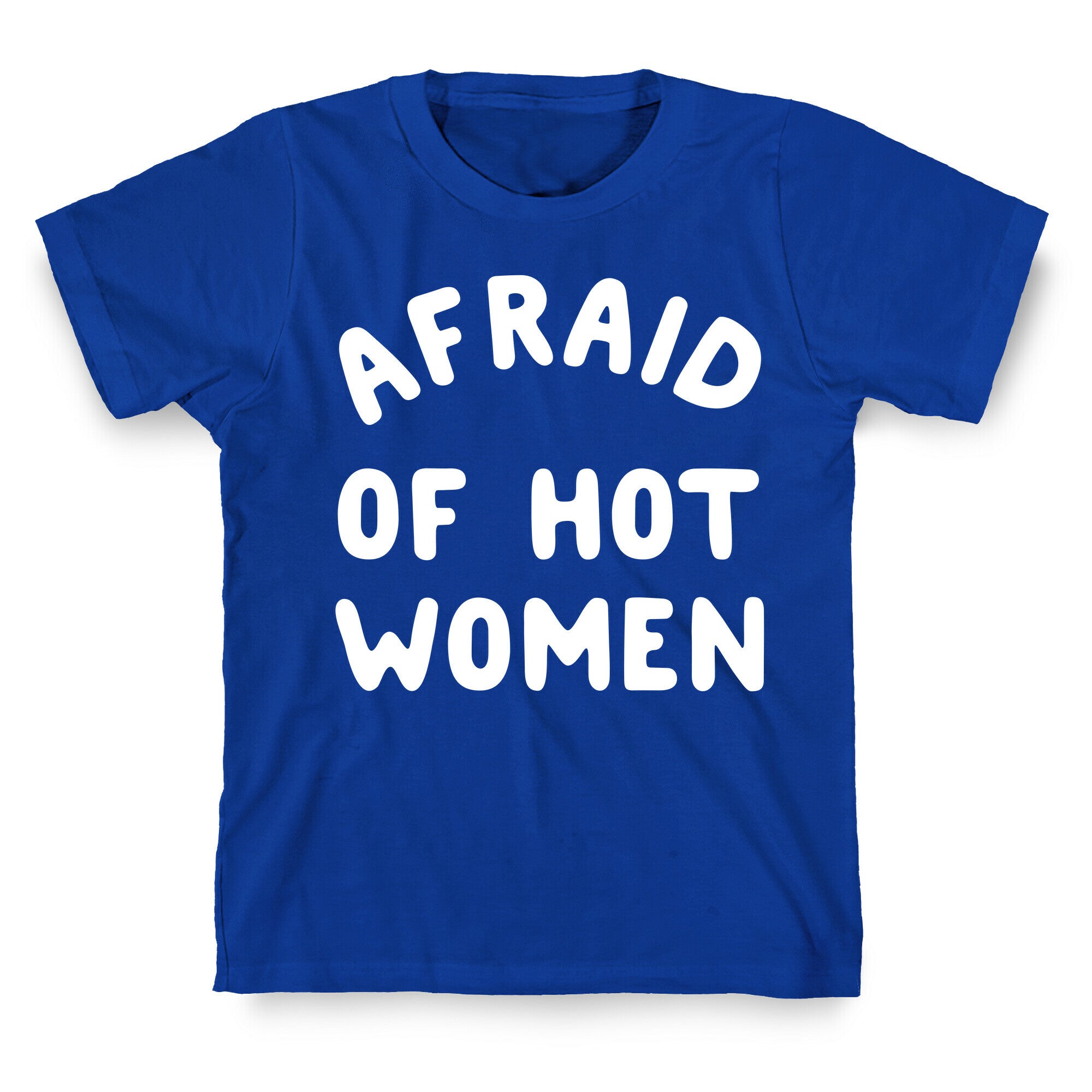 Afraid Of Hot Women  T-Shirt