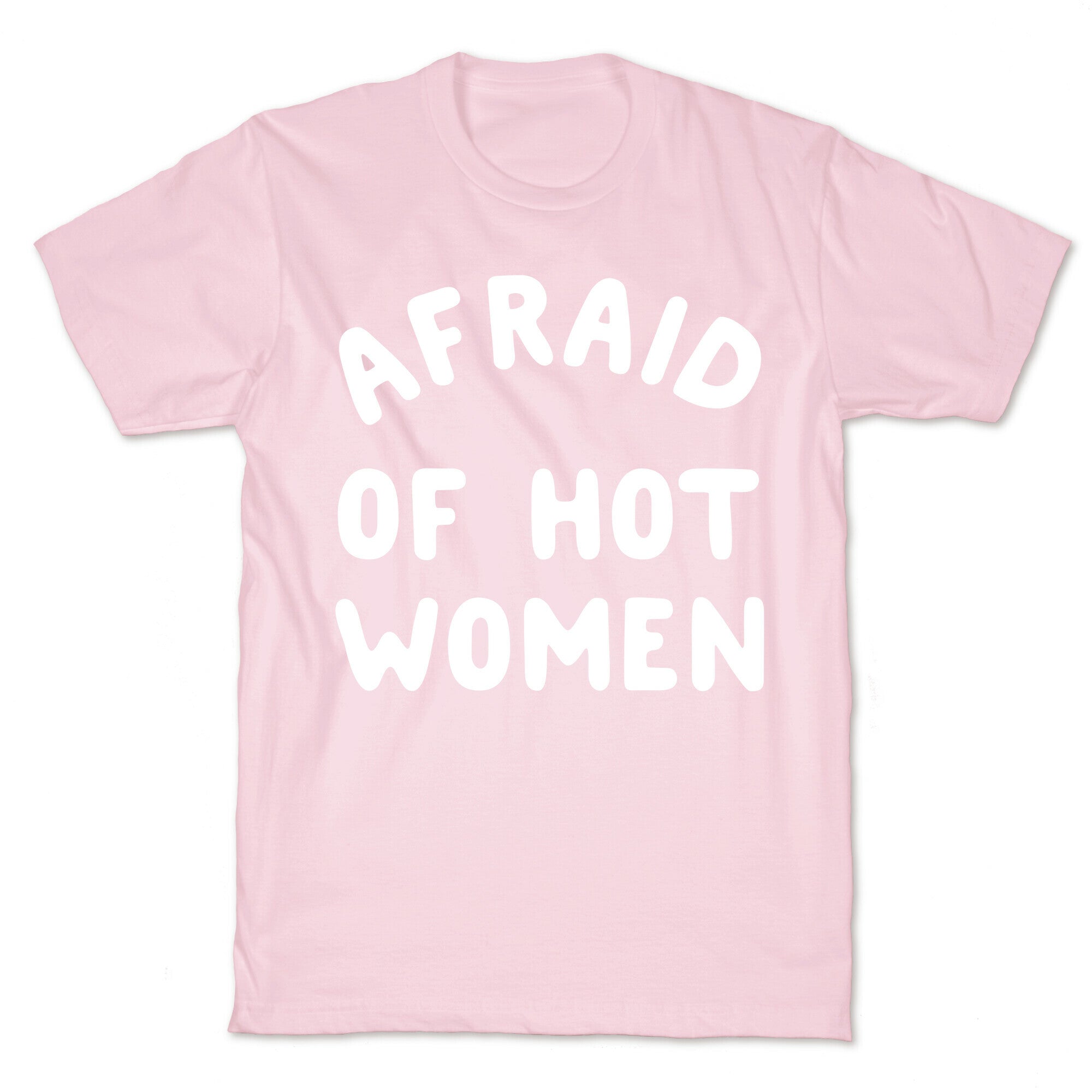 Afraid Of Hot Women  T-Shirt