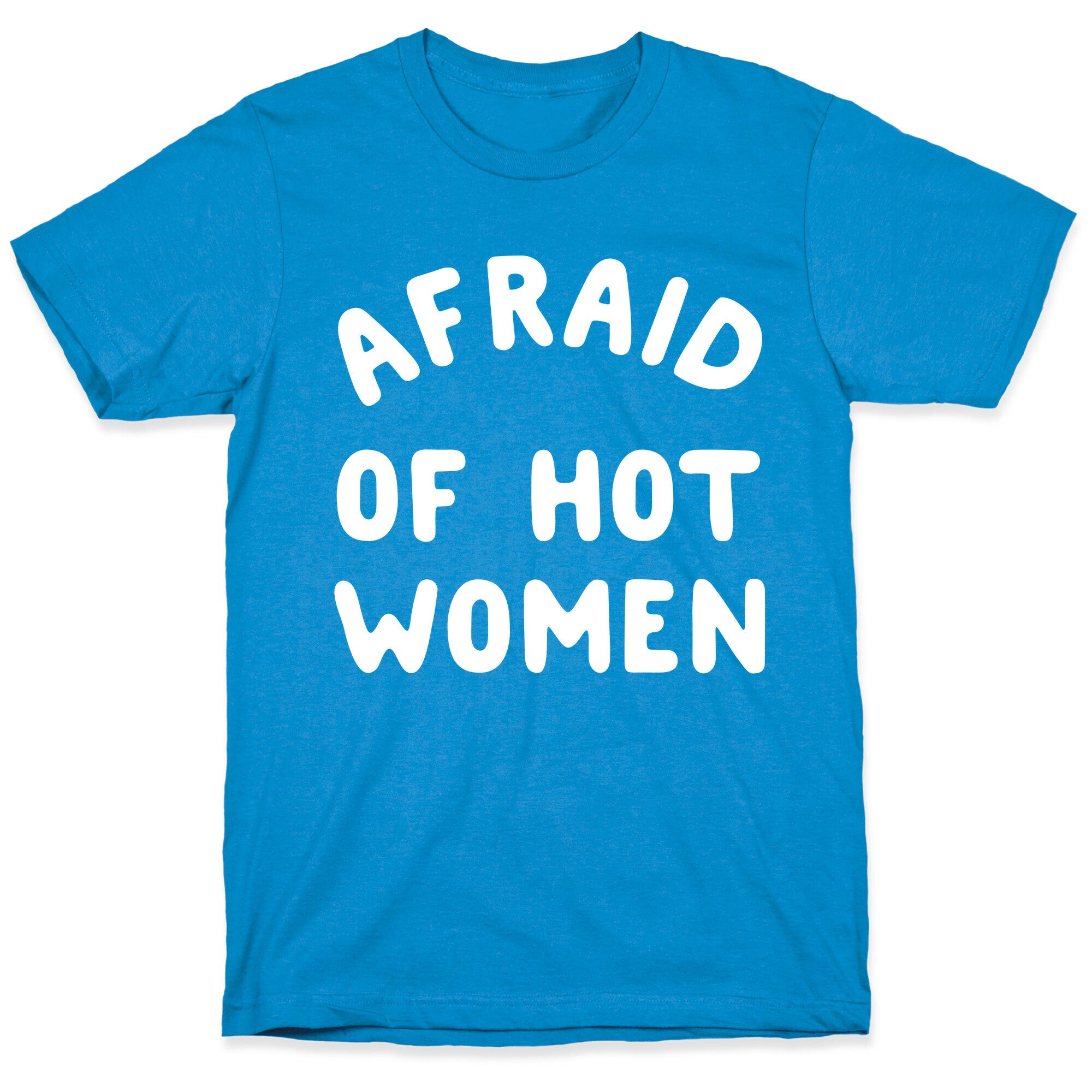 Afraid Of Hot Women  T-Shirt