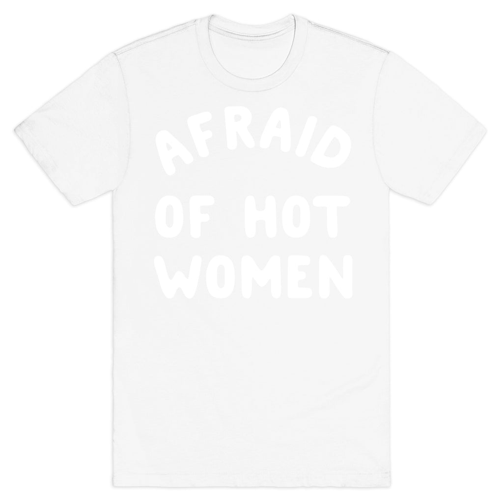 Afraid Of Hot Women  T-Shirt