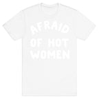 Afraid Of Hot Women  T-Shirt