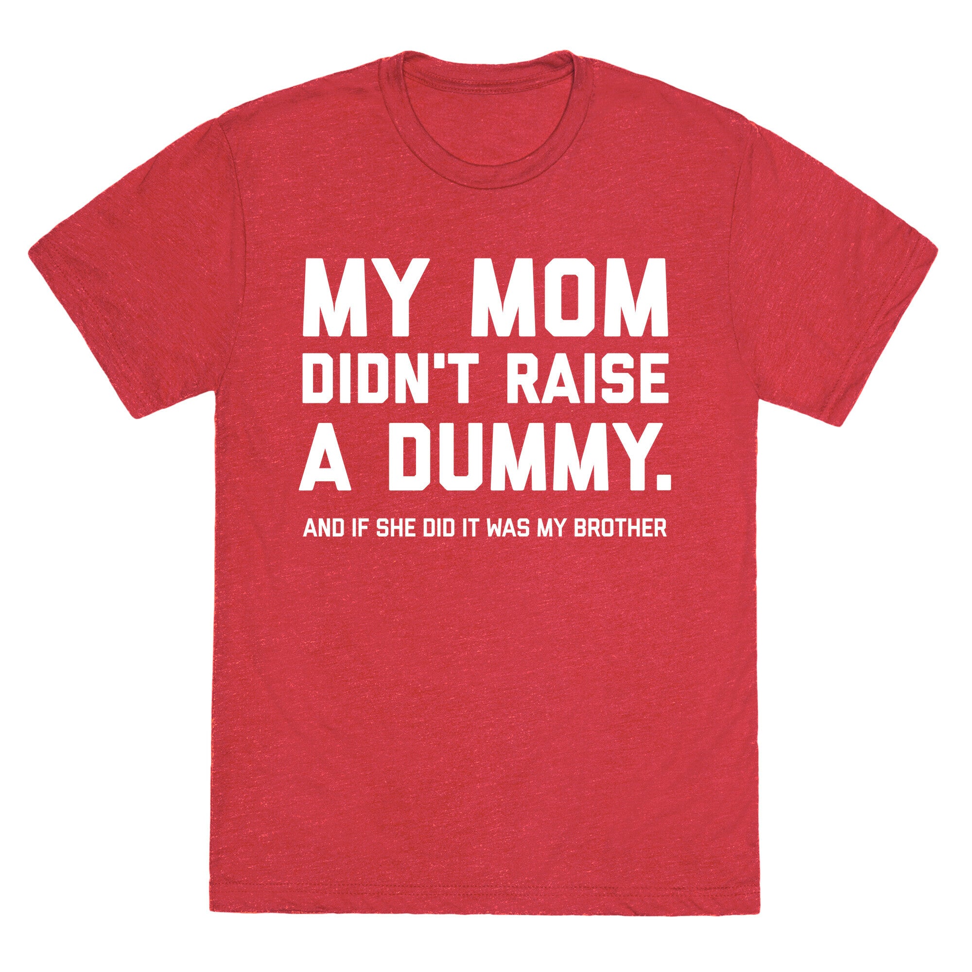 My Mom Didn't Raise A Dummy.  Unisex Triblend Tee