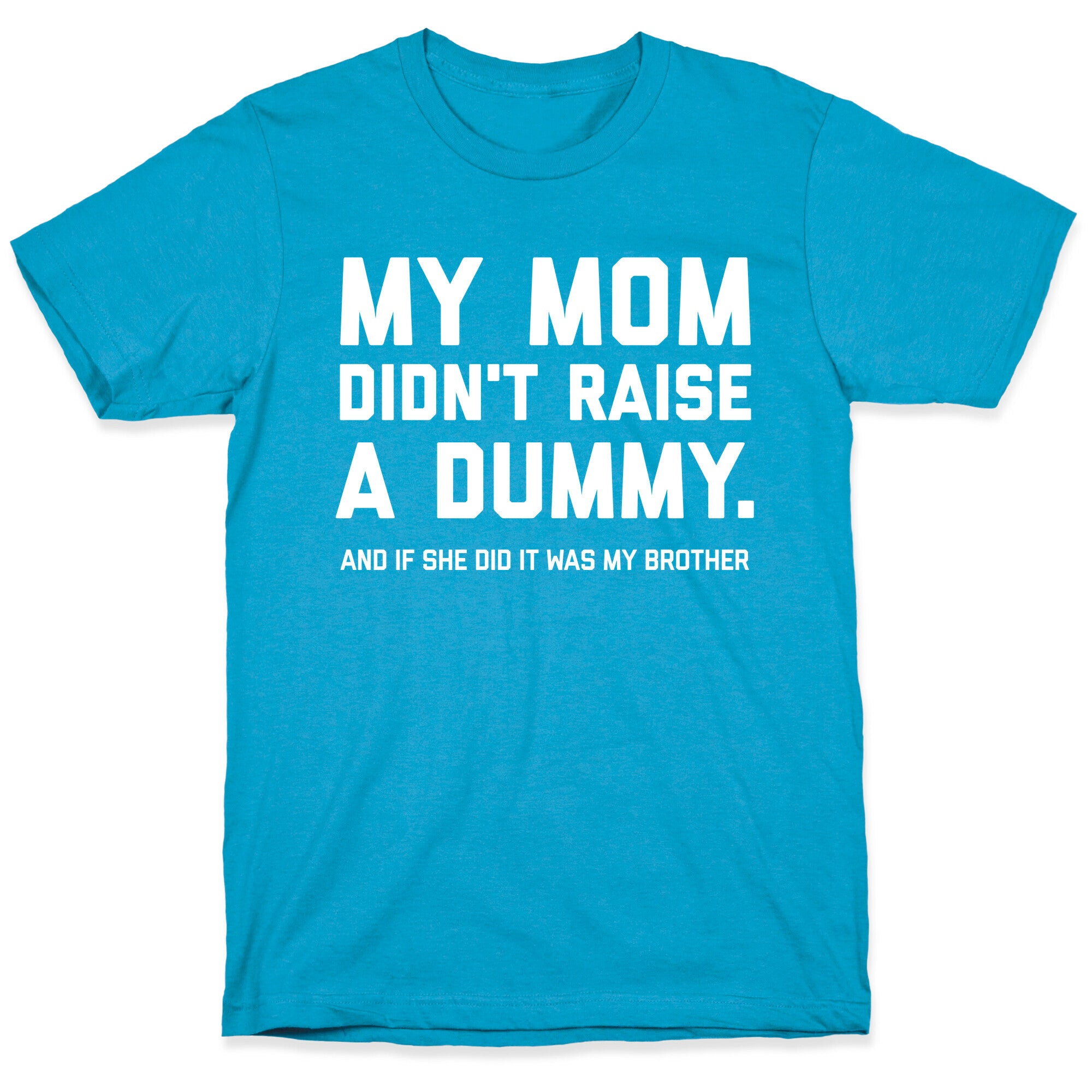 My Mom Didn't Raise A Dummy.  Unisex Triblend Tee