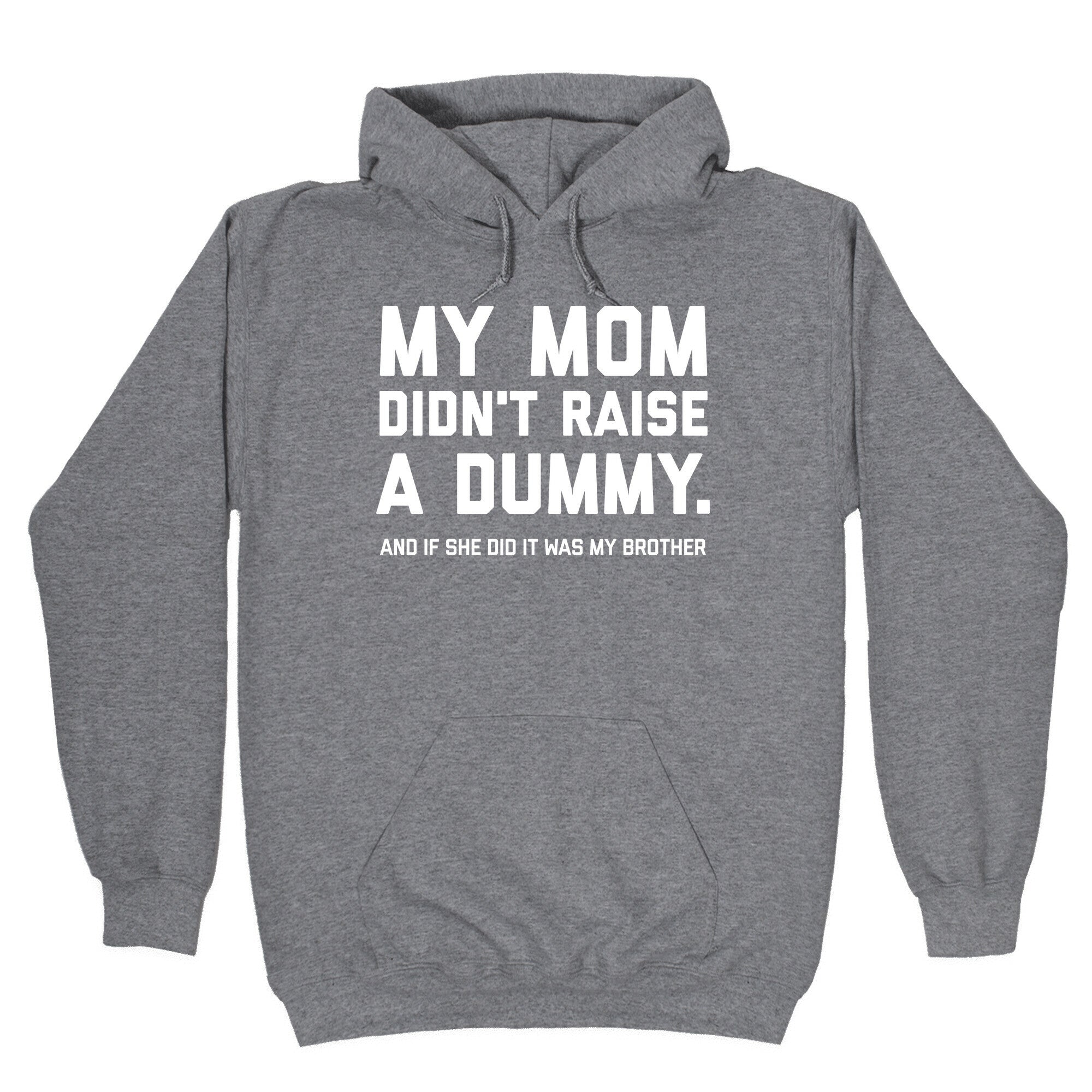 My Mom Didn't Raise A Dummy. Hoodie