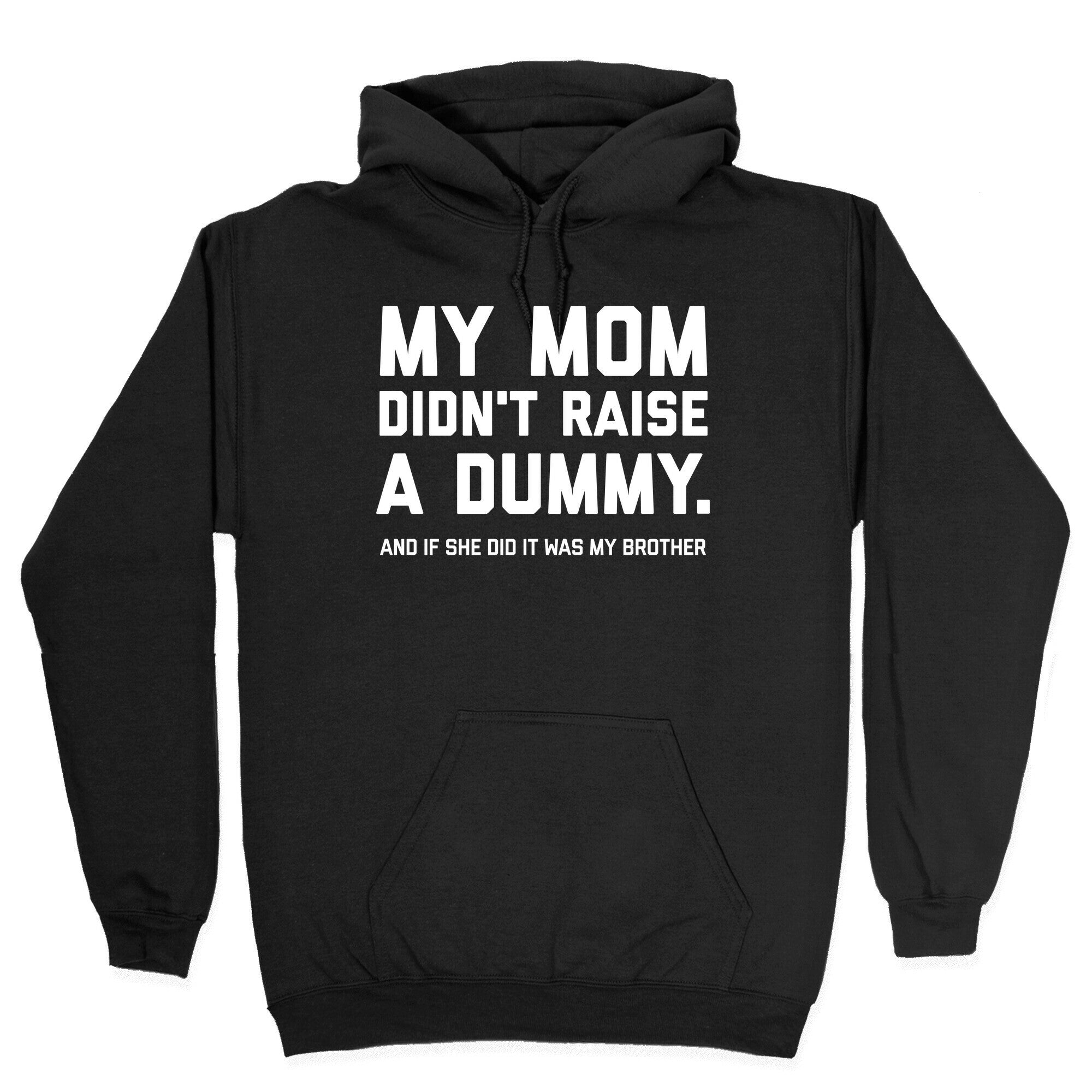 My Mom Didn't Raise A Dummy. Hoodie