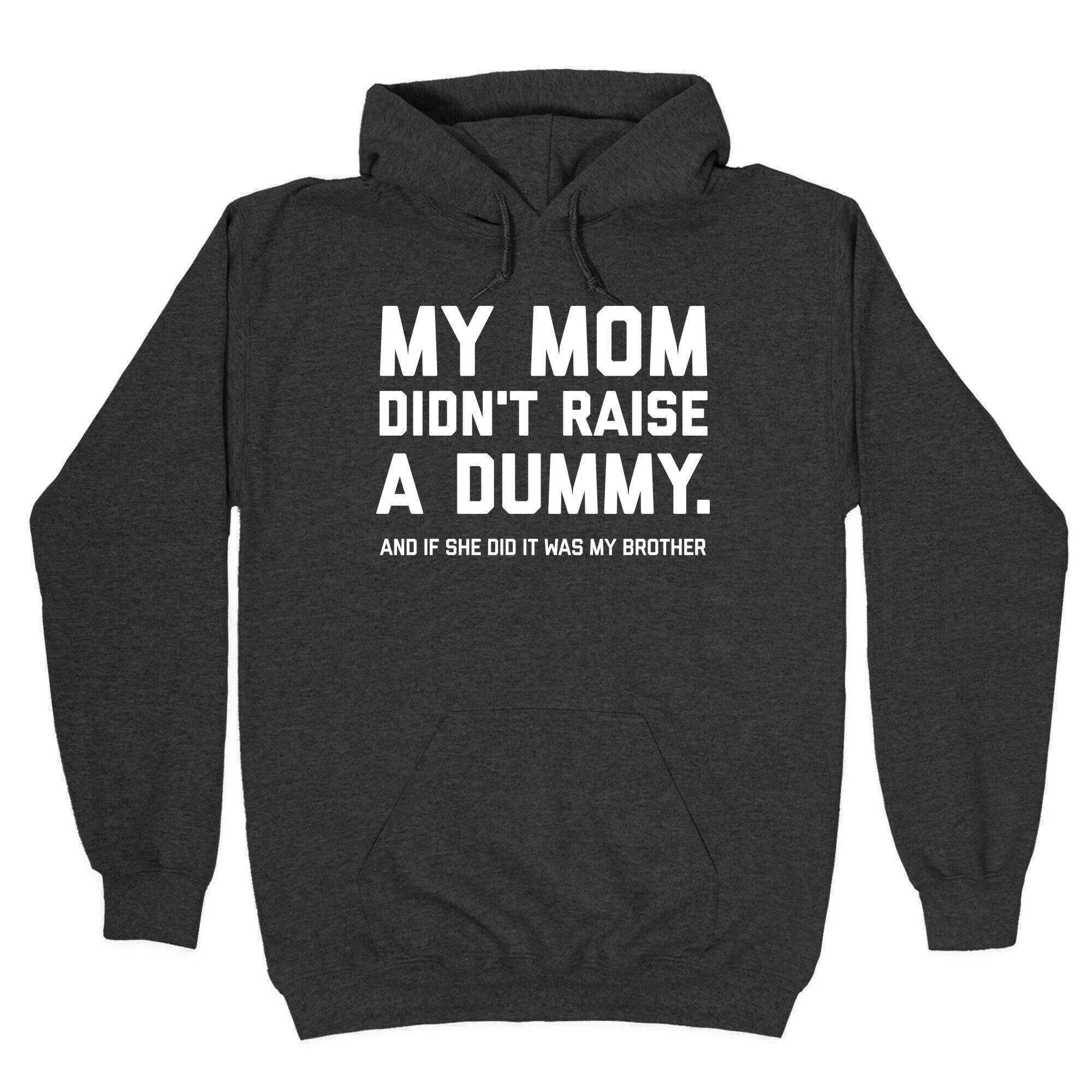 My Mom Didn't Raise A Dummy. Hoodie