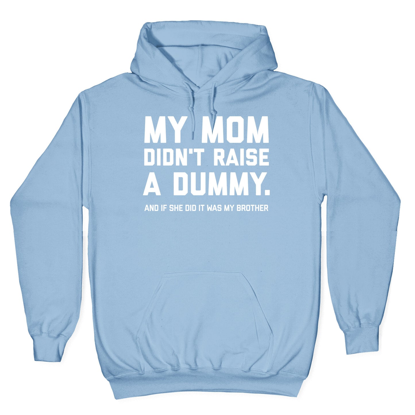 My Mom Didn't Raise A Dummy. Hoodie