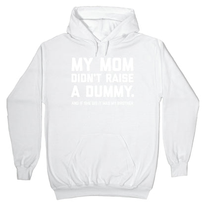 My Mom Didn't Raise A Dummy. Hoodie