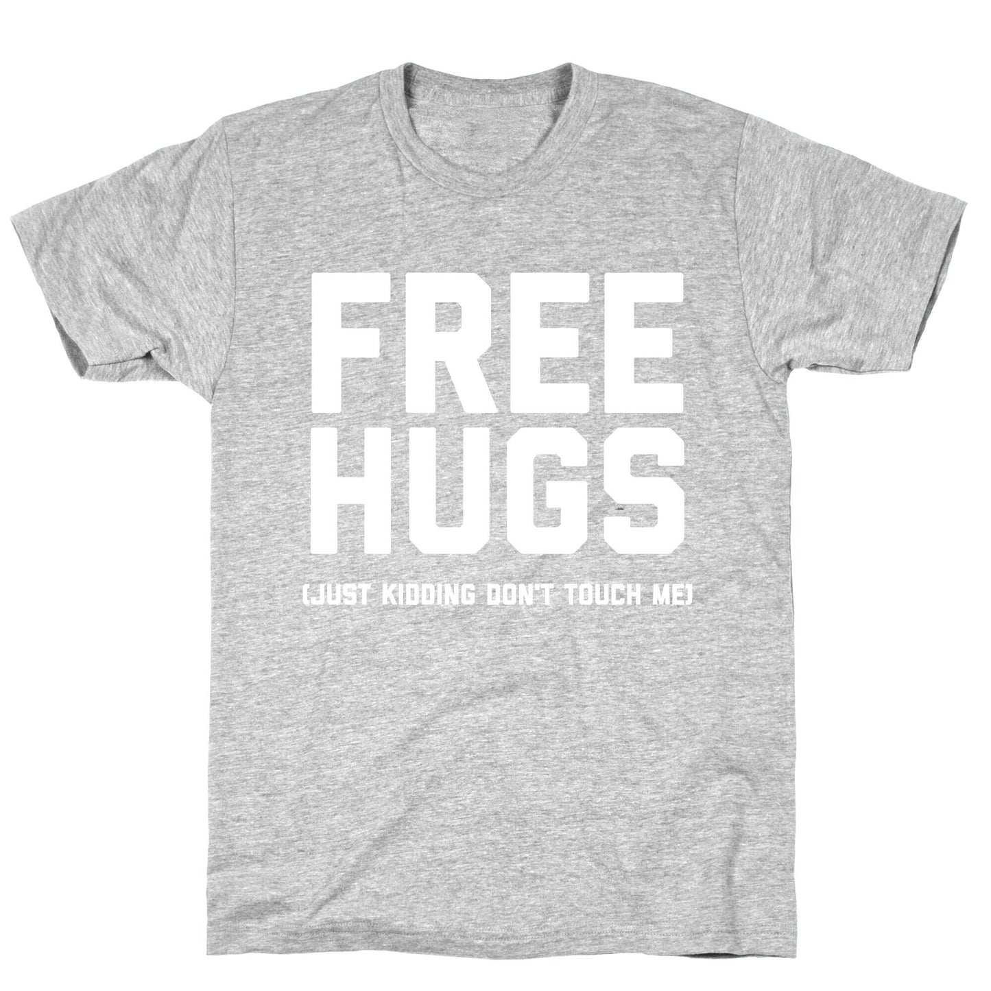 Free Hugs (Just Kidding Don't Touch Me)  T-Shirt