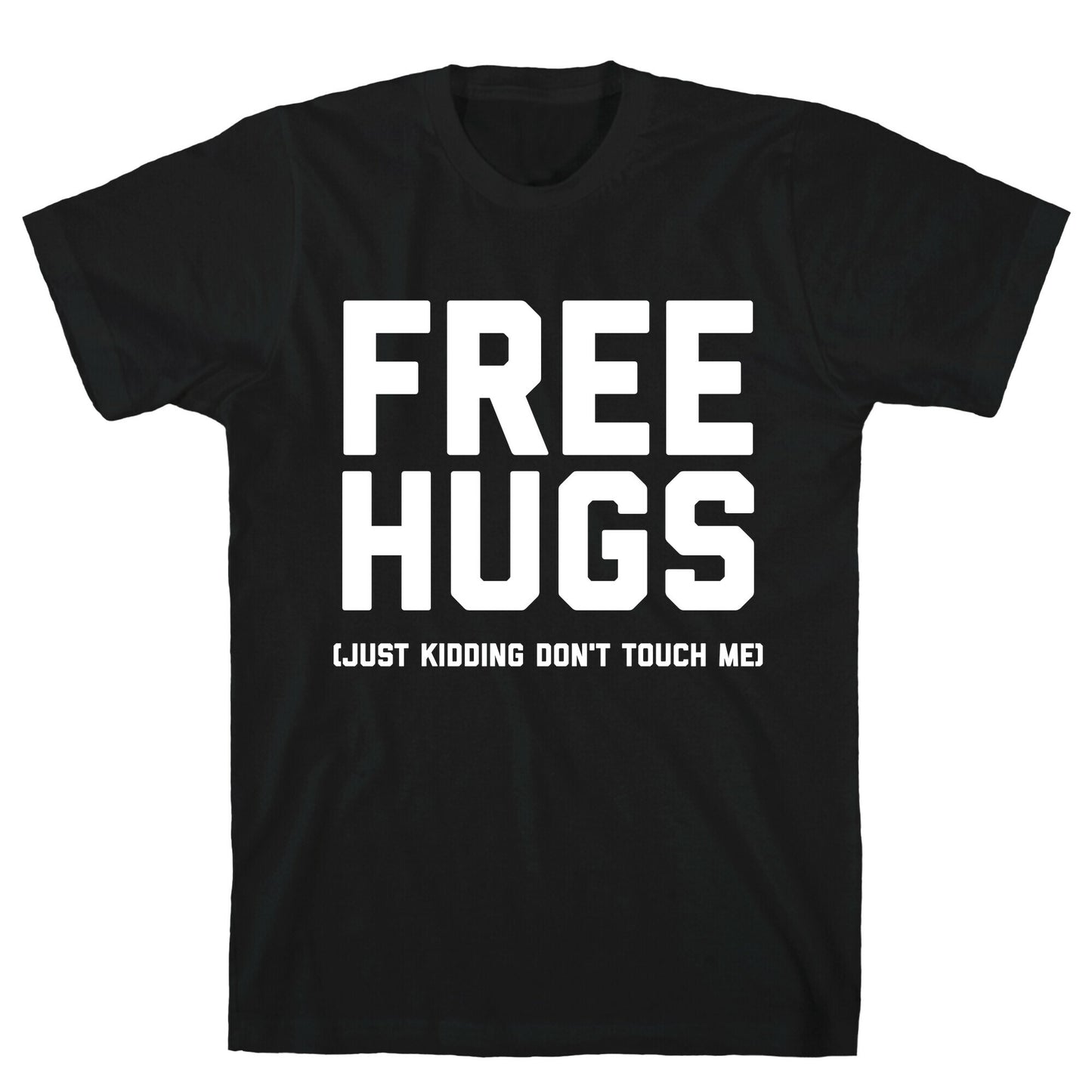 Free Hugs (Just Kidding Don't Touch Me)  T-Shirt