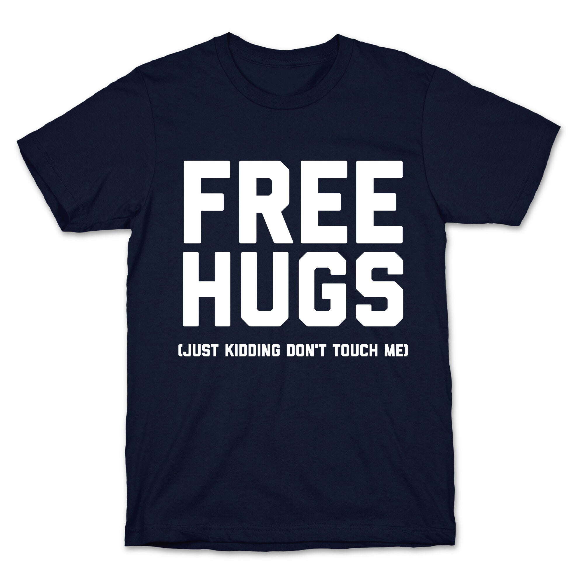 Free Hugs (Just Kidding Don't Touch Me)  T-Shirt