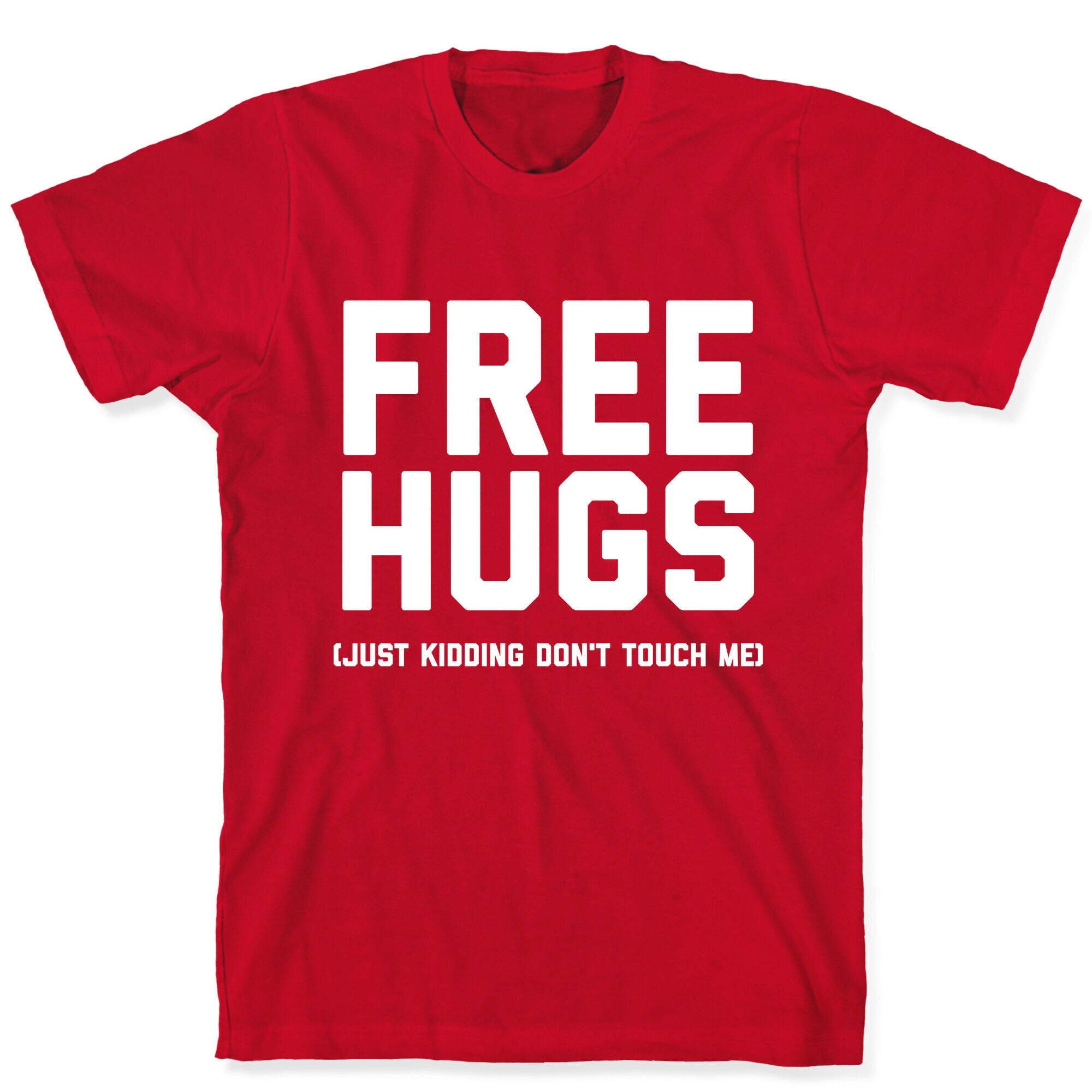 Free Hugs (Just Kidding Don't Touch Me)  T-Shirt