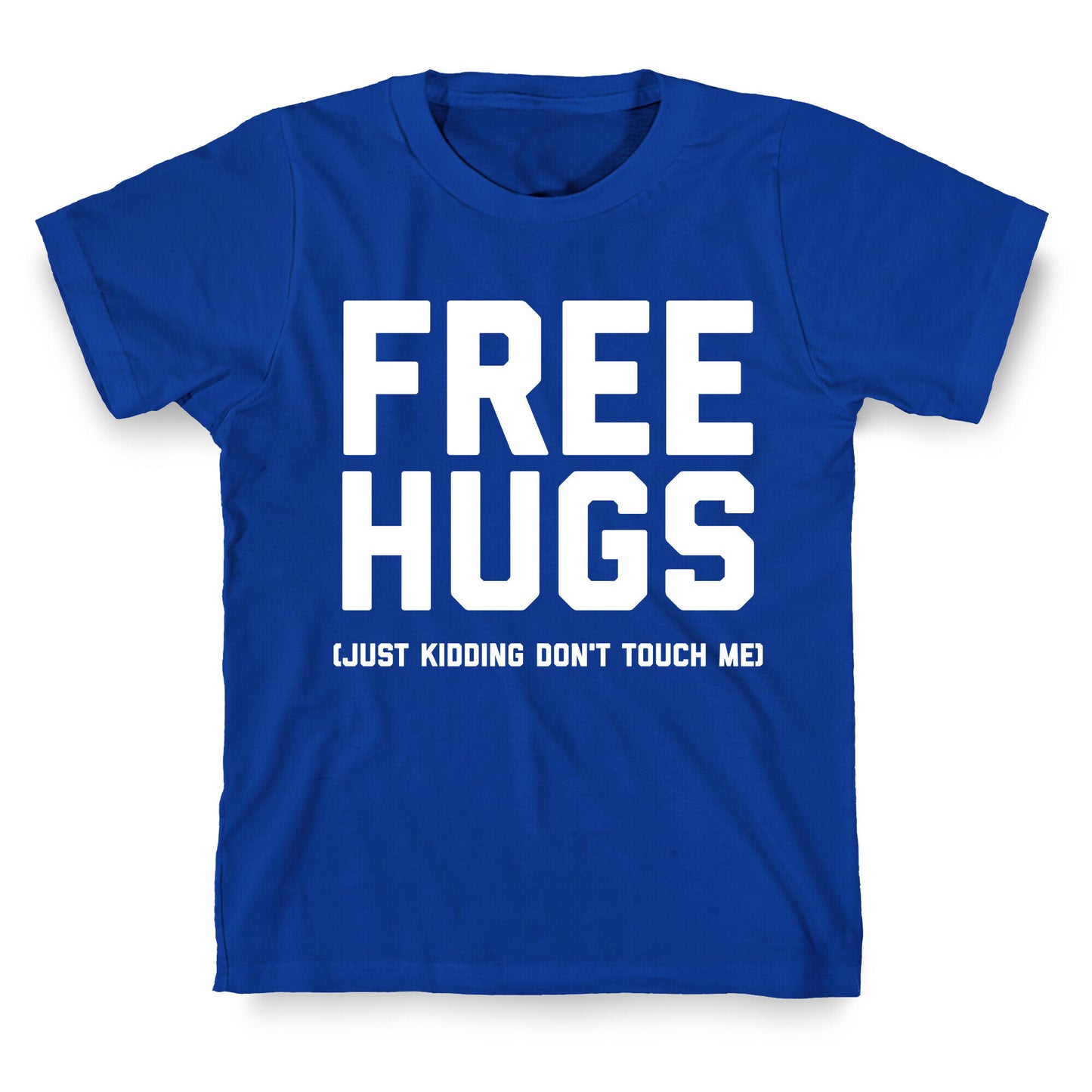 Free Hugs (Just Kidding Don't Touch Me)  T-Shirt