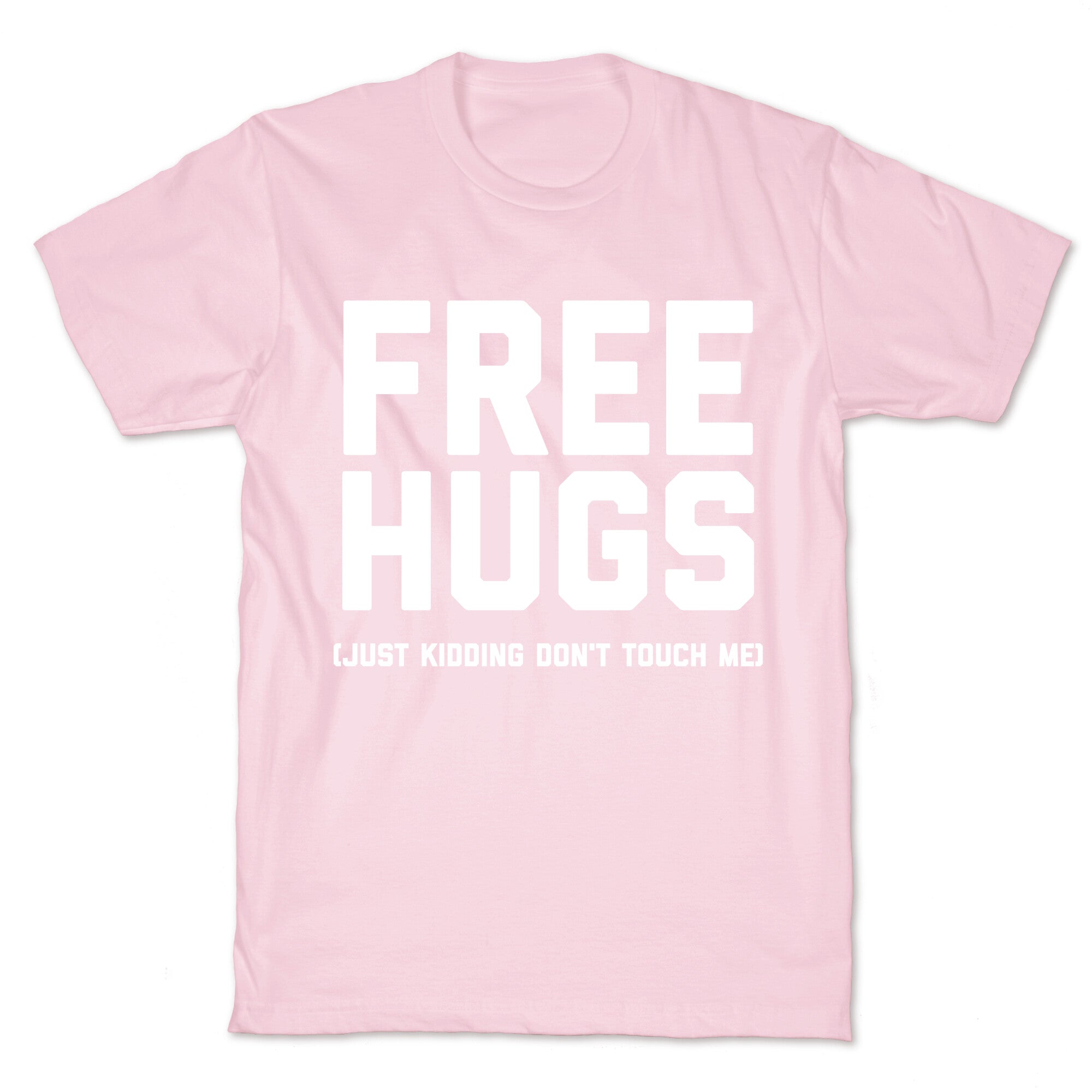 Free Hugs (Just Kidding Don't Touch Me)  T-Shirt