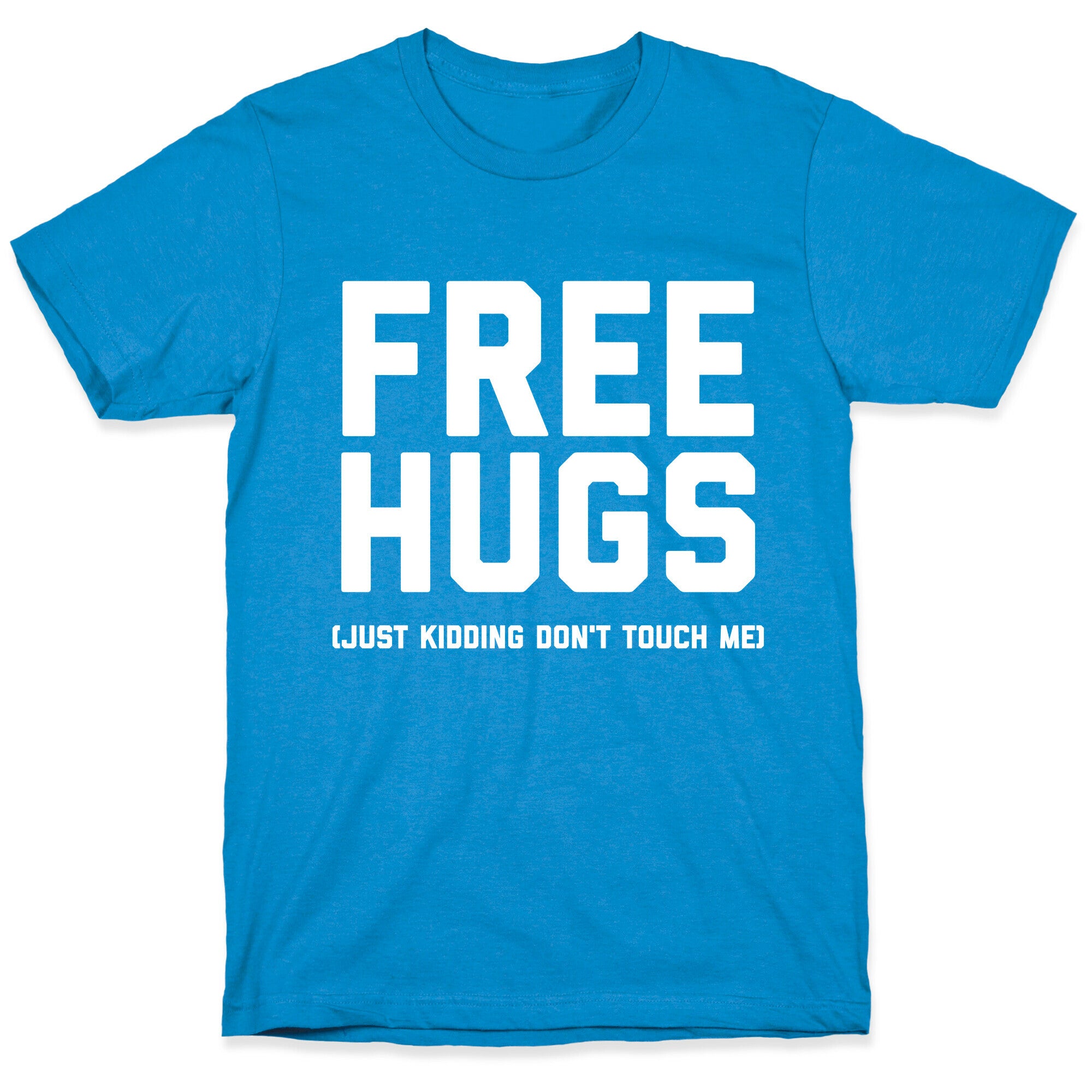 Free Hugs (Just Kidding Don't Touch Me)  T-Shirt