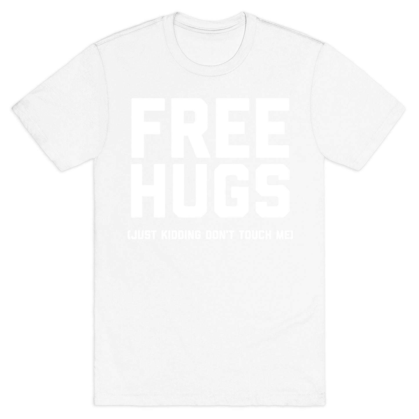 Free Hugs (Just Kidding Don't Touch Me)  T-Shirt