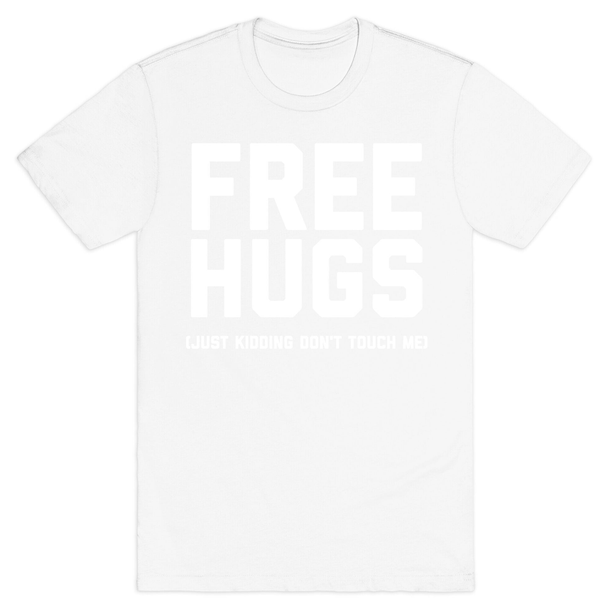 Free Hugs (Just Kidding Don't Touch Me)  T-Shirt