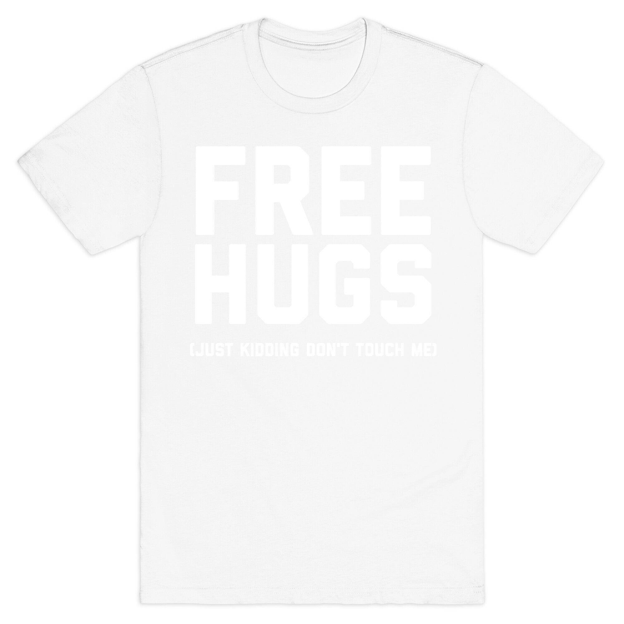 Free Hugs (Just Kidding Don't Touch Me)  T-Shirt