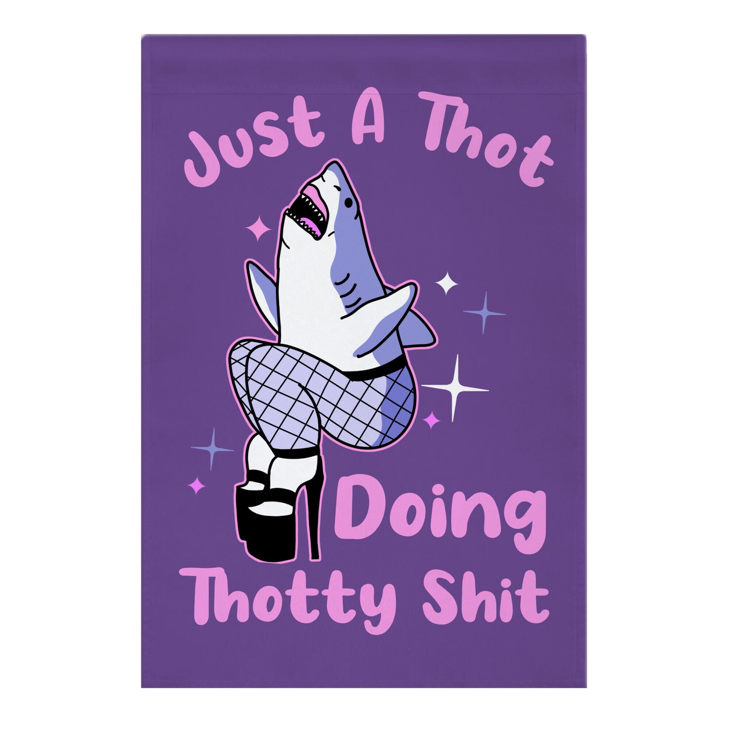 Just A Thot Doing Thotty Shit  Garden Flag