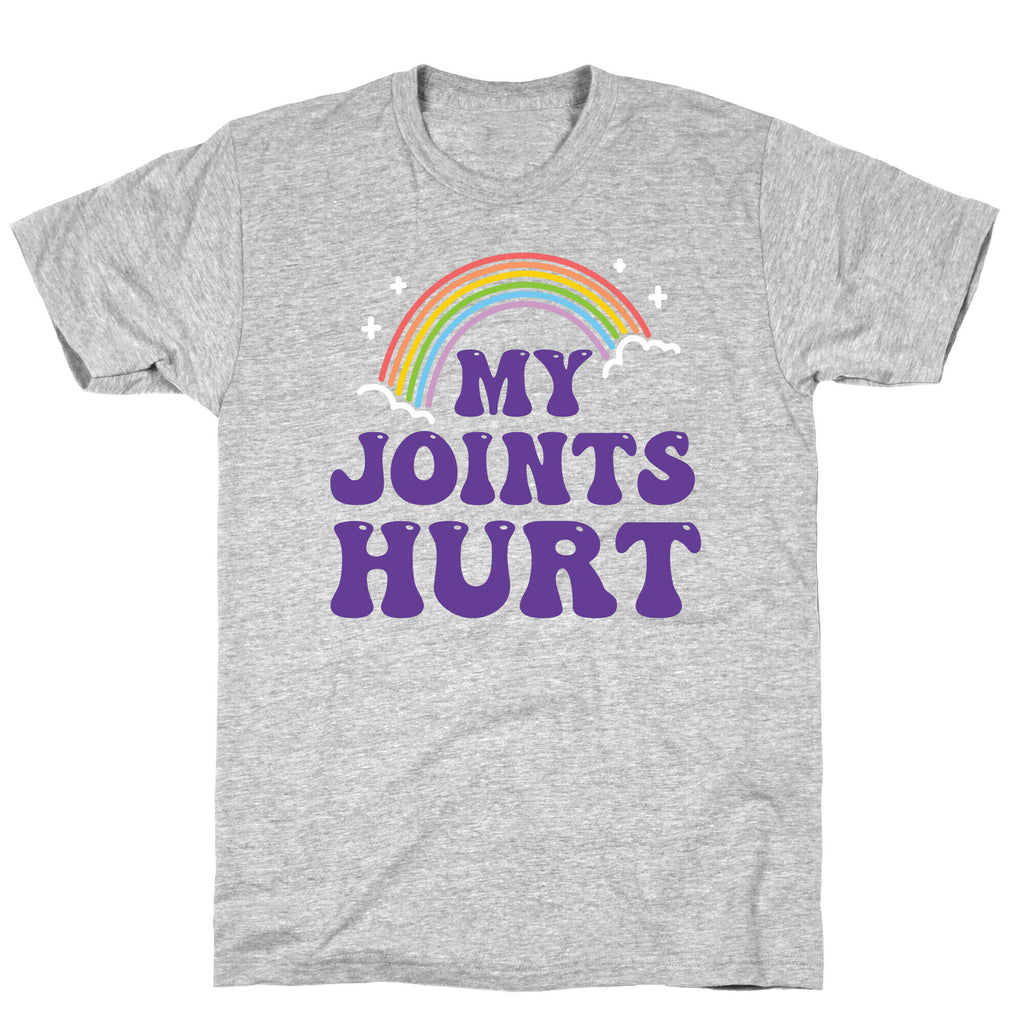 My Joints Hurt  T-Shirt