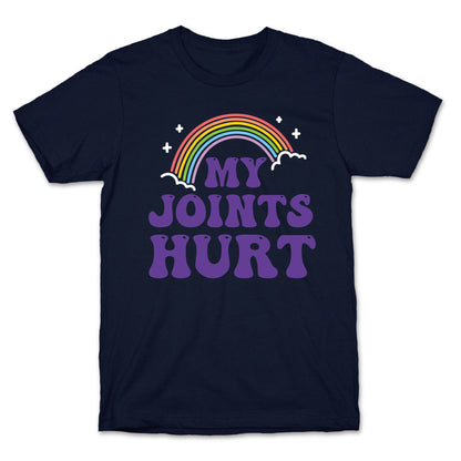 My Joints Hurt  T-Shirt