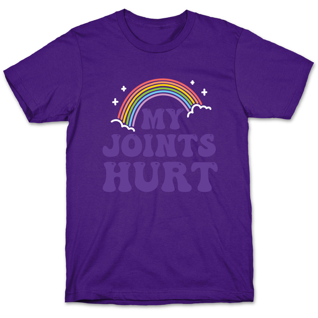 My Joints Hurt  T-Shirt