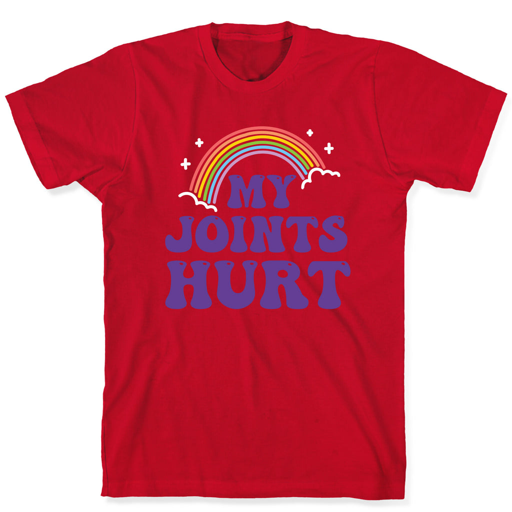 My Joints Hurt  T-Shirt