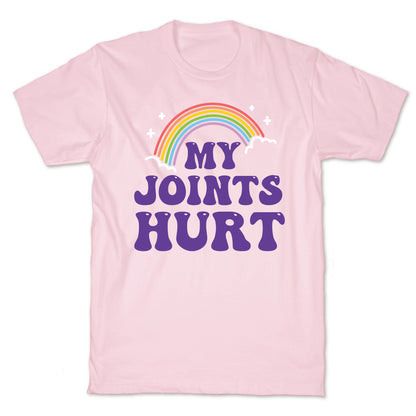 My Joints Hurt  T-Shirt