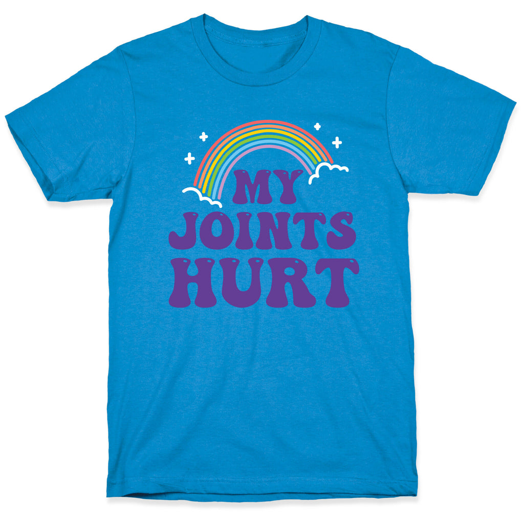 My Joints Hurt  T-Shirt