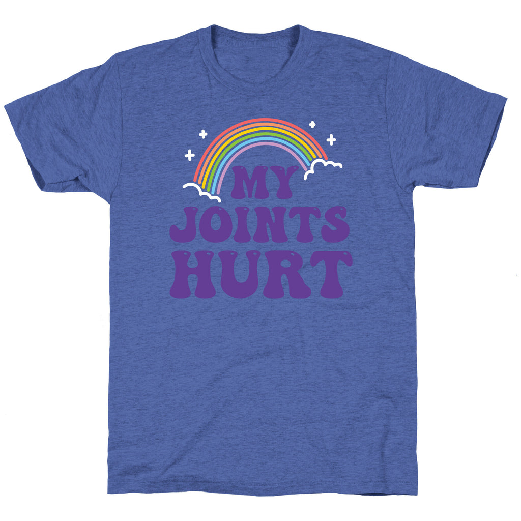 My Joints Hurt  Unisex Triblend Tee