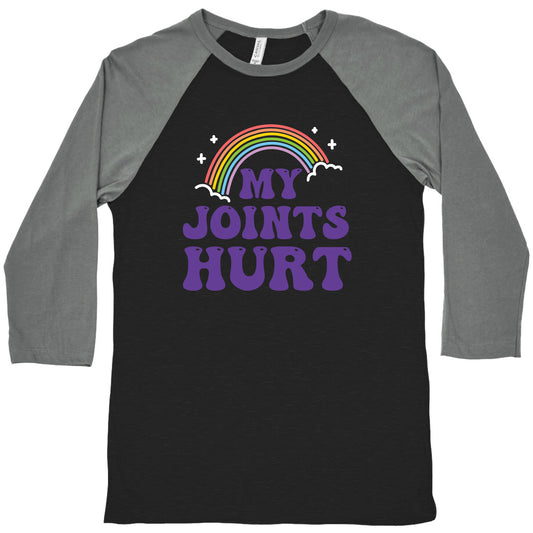 My Joints Hurt  Baseball Tee