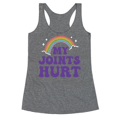 My Joints Hurt  Racerback Tank